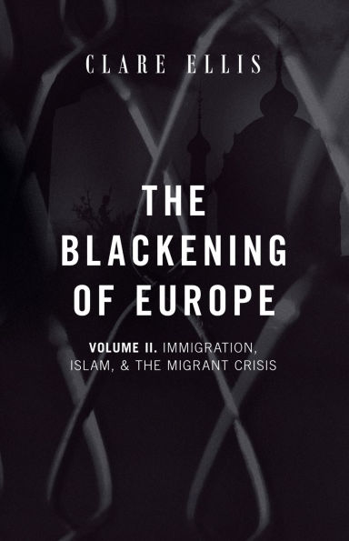 the Blackening of Europe: Immigration, Islam, and Migrant Crisis