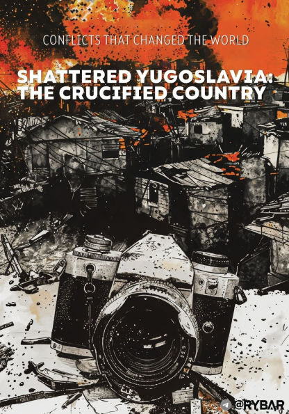 Shattered Yugoslavia: The Crucified Country