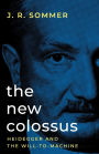 The New Colossus: Heidegger and the Will-to-Machine