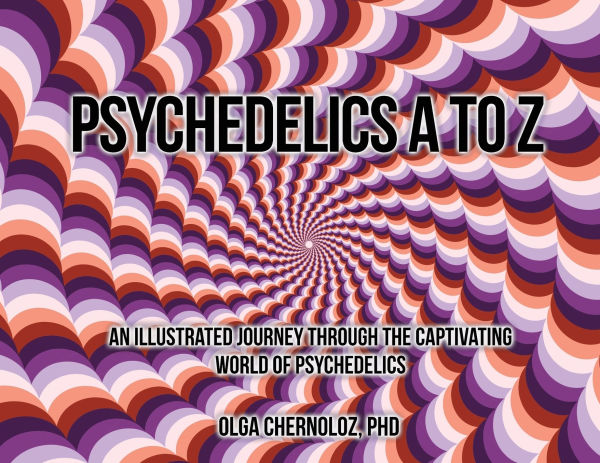 Psychedelics A to Z: An Illustrated Journey Through the Captivating World of Psychedelics
