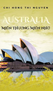 Title: Australia: MiỀn ThƯƠng MiỀn NhỚ, Author: Chi Hong Thi Nguyen