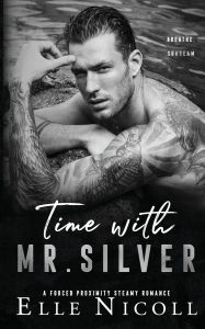 Title: Time with Mr. Silver: A Forced Proximity Steamy Romance, Author: Elle Nicoll