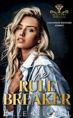 The Rule Breaker: A Billionaire Bodyguard Romance