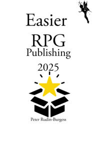 Title: Easier RPG Publishing 2025: DriveThruRPG Edition, Author: Peter Rudin-Burgess