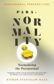 Title: Paranormal Perspectives: PARA·NORMALITY: Normalising the Paranormal, Author: Kieran Stanislaw Mace