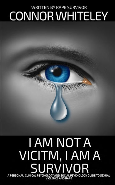 I Am Not A Victim, Survivor: Personal, Clinical Psychology and Social Guide To Rape Sexual Violence