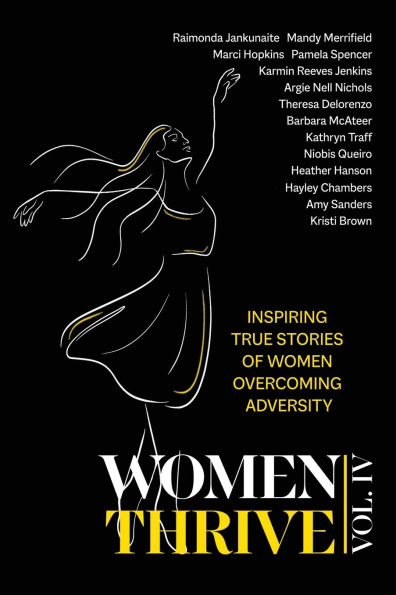 Women Thrive IV: Inspiring True Stories of Overcoming Adversity