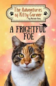 Title: A Frightful Foe: The Adventures of Kitty Corner Book 4, Author: Natalie Knox