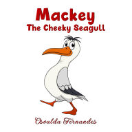 Title: Mackey The Cheeky Seagull, Author: Osvalda Fernandes