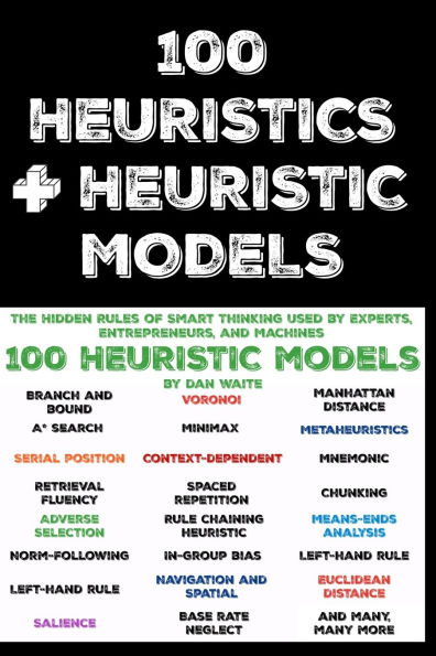 100 Heuristics and Heuristic Models: The Hidden Rules of Smart Thinking Used by Experts, Entrepreneurs, and Machines