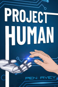 Title: Project Human: An action-packed android adventure for Middle-Grade readers, Author: Pen Avey
