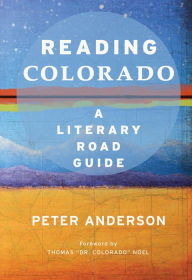 Title: Reading Colorado: A Literary Road Guide, Author: Peter Anderson