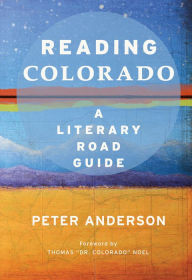 Title: Reading Colorado: A Literary Road Guide, Author: Peter Anderson
