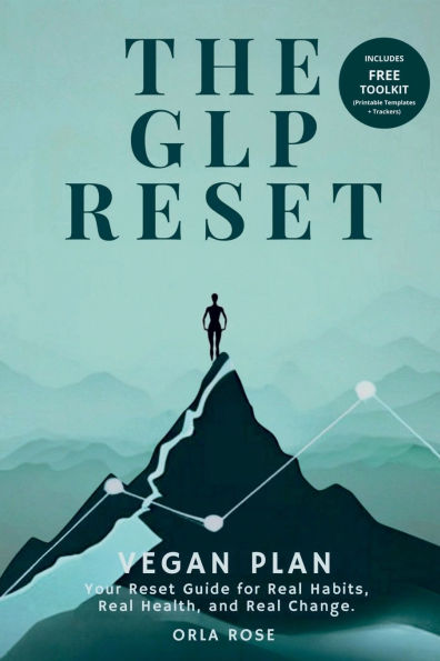 The GLP Reset: Vegan Plan: Nutrition, Mindset & Wellness Companion for Sustainable GLP-1 Weight Loss