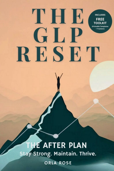 The GLP Reset: The After Plan: Sustainable Weight Maintenance, Hunger Management & Mindset Support After GLP-1 Medications