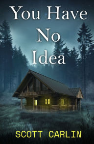 Title: You Have No Idea, Author: Scott Carlin