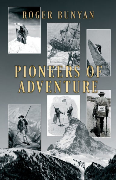 Pioneers of Adventure: the stories 30 trailblazers from mountains, oceans, polar regions, cycling, trekking, skiing and caving