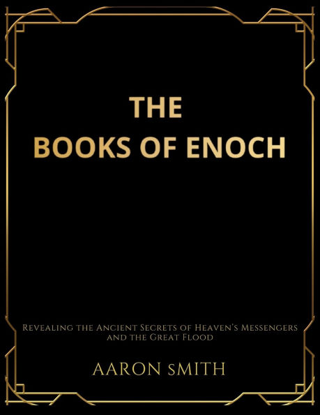 the Books of Enoch: Revealing Ancient Secrets Heaven's Messengers and Great Flood
