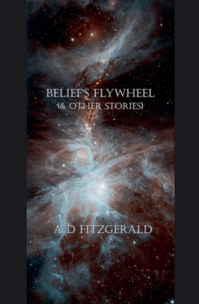 Belief's Flywheel (& Other Stories)