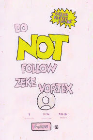Title: Do NOT follow Zeke Vortex!, Author: Ocean Vertes