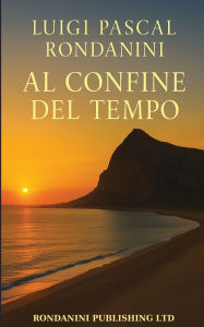Title: Al Confine del Tempo, Author: Luigi Pascal Rondanini