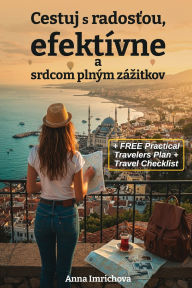 Title: Cestuj s radosťou: efektï¿½vne a srdcom plnï¿½m zï¿½zitkov, Author: Anna Imrichova