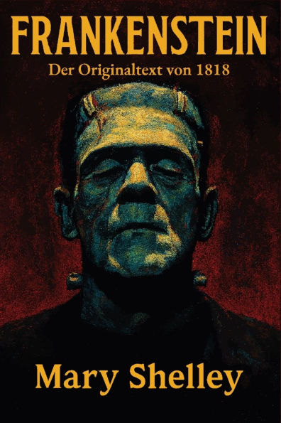 Frankenstein: Der Originaltext von 1818