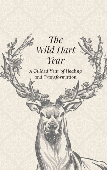 The Wild Hart Year: A Year of Healing and Transformation
