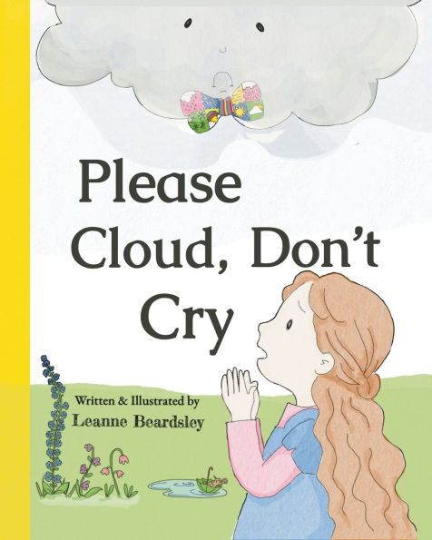 Please Cloud, Don't Cry: A heartwarming children's picture book where a cloud learns to listen and a child learns to understand