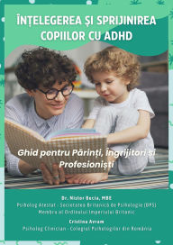 Title: În?elegerea ?i Sprijinirea Copiilor cu ADHD: Ghid pentru Parin?i, Îngrijitori ?i Profesioni?ti, Author: MBE Dr. Nistor Becia