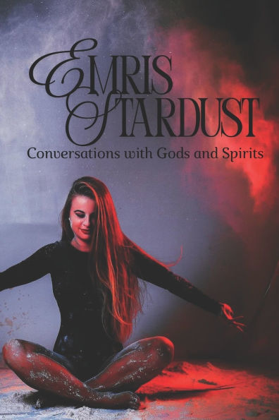 Emris Stardust: Conversations with Gods and Spirits
