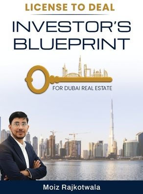 License To Deal Investors Blueprint for Dubai Real Estate: Investors Blueprint For Dubai Real Estate