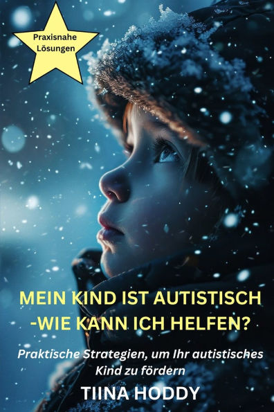 Mein Kind ist autistisch - Wie kann ich helfen? Praktische Strategien, um Ihr autistisches Kind zu fÃ¯Â¿Â½rdern