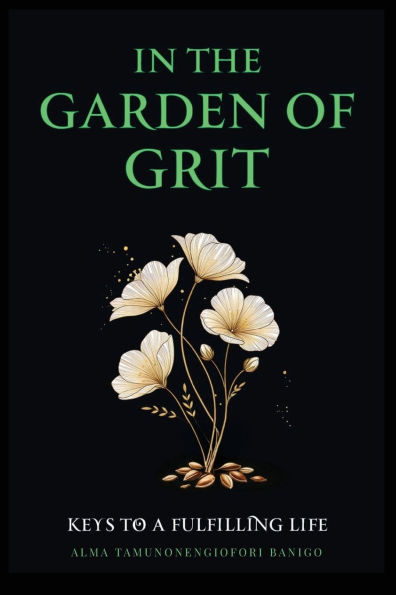 The Garden of Grit: Keys To A Fulfilling Life