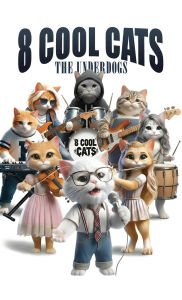 Title: 8 Cool Cats: The Underdogs, Author: Alex Maister