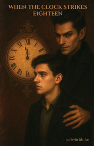 Title: When The Clock Strikes Eighteen, Author: Orrin Blacke