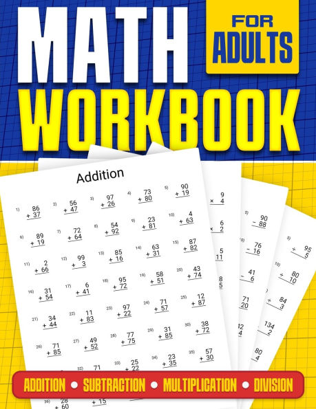 Math Workbook for Adults Addition, Subtraction, Multiplication and Division: Basic Level Math Questions Over 100 Exercise Worksheet Solutions Included Math Refresher For Adults