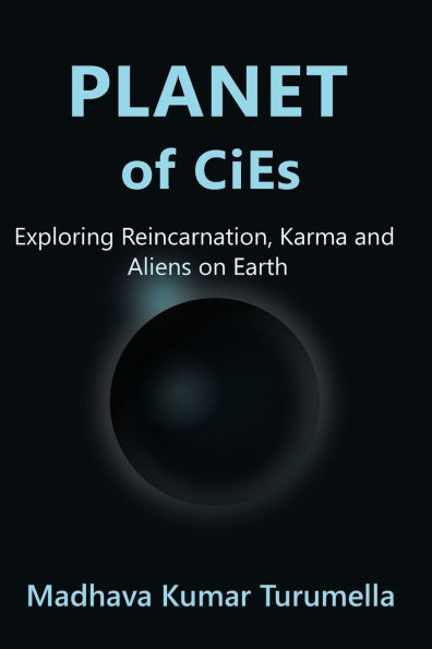 PLANET OF CiEs: Exploring Reincarnation, Karma and Aliens on Earth