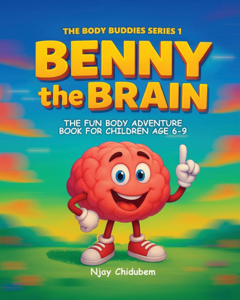 Benny The Brain: Fun Body Adventure Book For Children Age 6-9