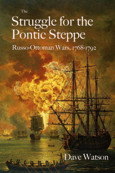 The Struggle for the Pontic Steppe: Russo-Ottoman Wars 1768-1792
