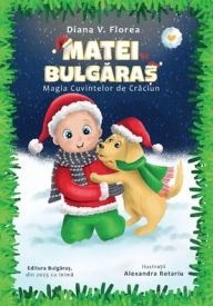 Title: Matei si Bulgaras - Magia Cuvintelor de Craciun, Author: Diana-Valentina Florea