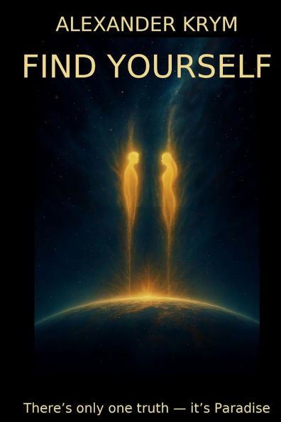 Find Yourself: There's only one truth - it's Paradise.