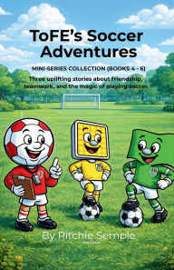 Title: ToFE's Soccer Adventures - Mini-Series Collection (Books 4 - 6), Author: Ritchie Semple