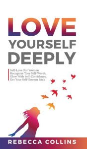 Title: Love Yourself Deeply, Author: Rebecca Collins