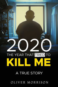 Title: 2020 The year that tried to kill me, Author: Oliver Morrison