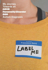 Title: Label Me: My Journey Towards an Autism Diagnosis, Author: Baird
