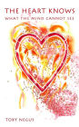 The heart knows what the mind cannot see