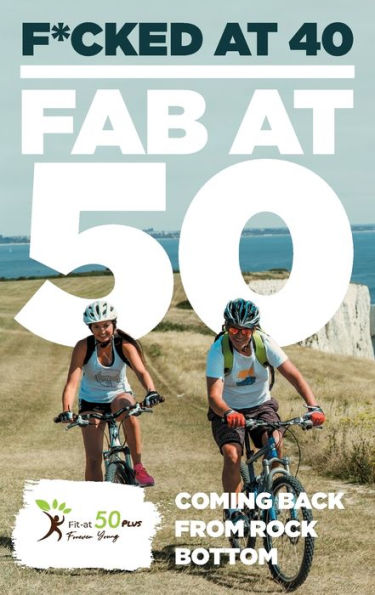 F*cked at 40 - Fab 50: Coming Back From Rock Bottom