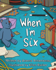 Title: When I'm Six, Author: Alanna Betambeau