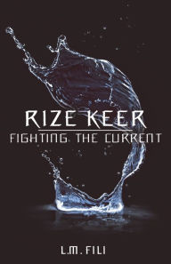 Title: Rize Keer: Fighting The Current, Author: L M Fili